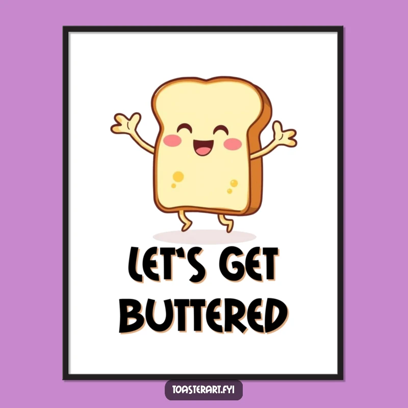 Funny Dancing Toast Poster, Buttery Arms, Breakfast Art