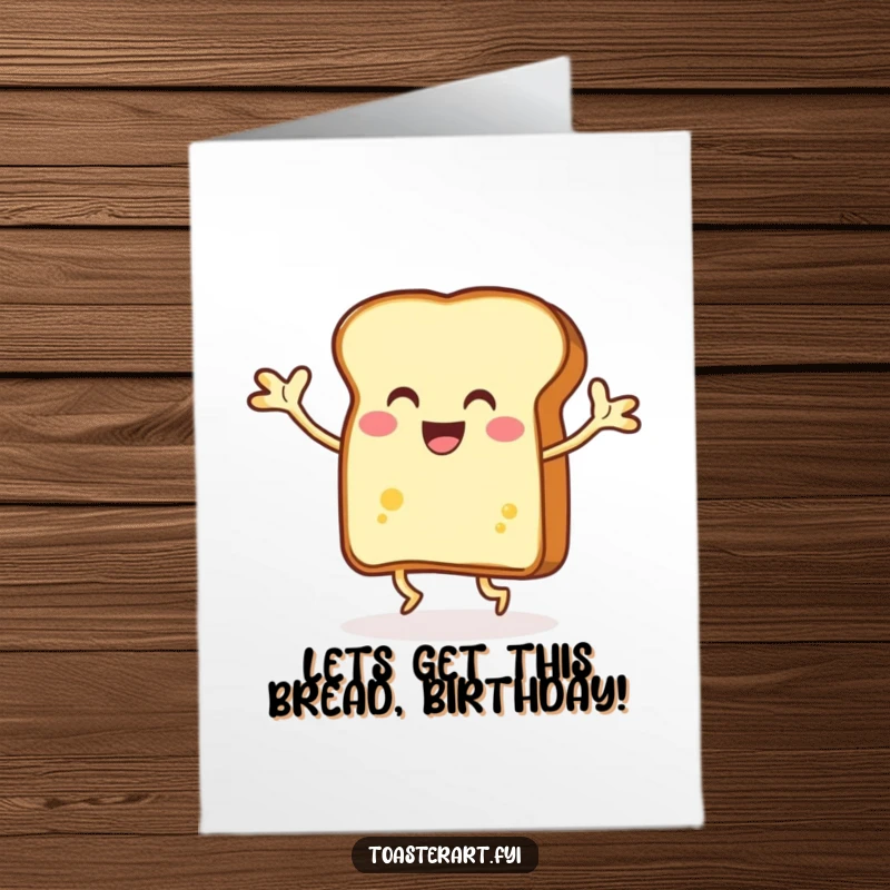 Funny Free Printable Birthday Card showing a grinning slice of toast dancing with joy, buttery arms flailing.