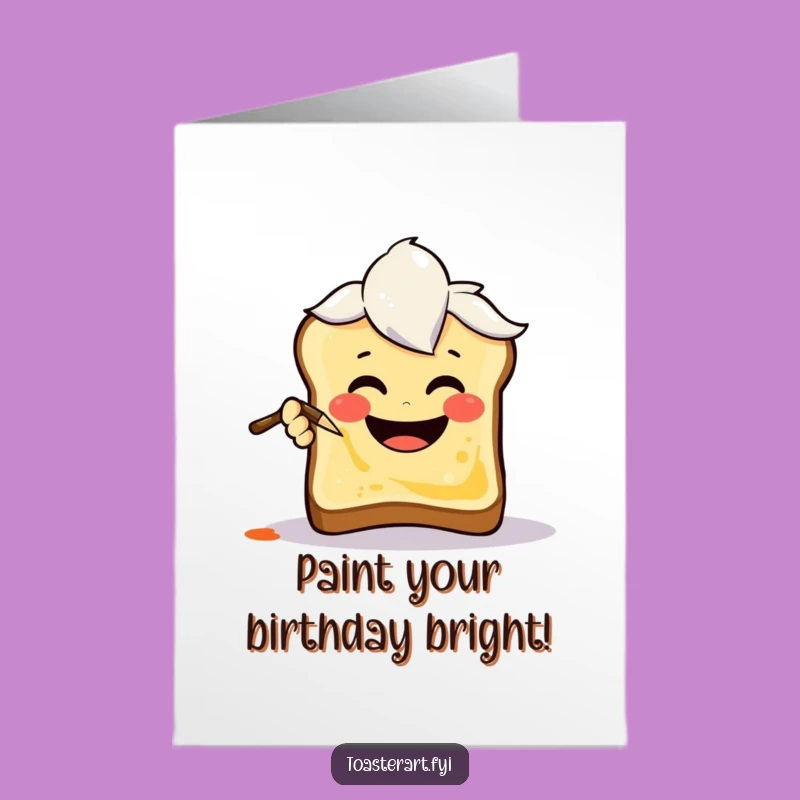 Free Printable Birthday Card Funny Art Brush - Smiling Toast Downloadable Gift
