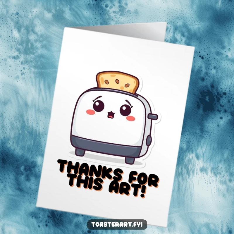 Funny free printable thank you card with a surprised toaster character gazing in awe at toast transformed into art.